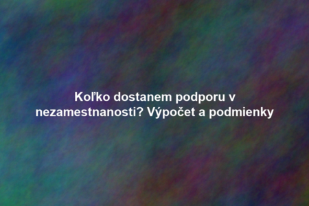 Koľko dostanem podporu v nezamestnanosti? Výpočet a podmienky