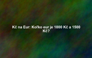 Kč na Eur: Koľko eur je 1000 Kč a 1500 Kč?