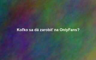 Koľko sa dá zarobiť na OnlyFans?