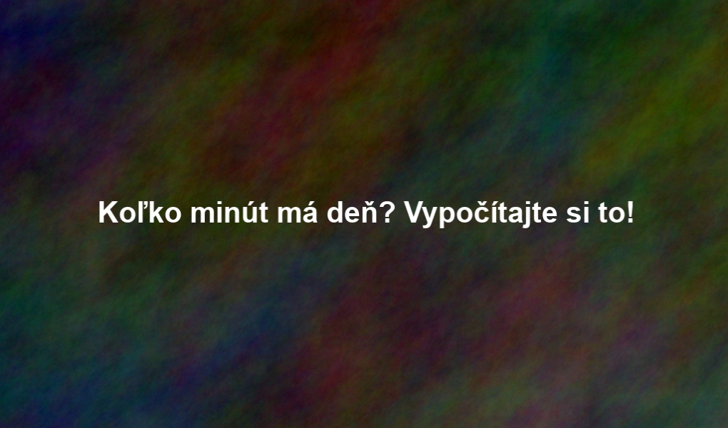 Koľko minút má deň? Vypočítajte si to!
