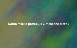 Koľko mlieka potrebuje 3-mesačné dieťa?