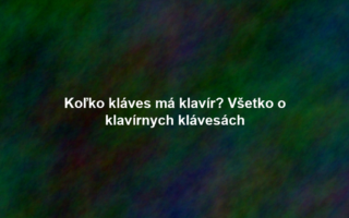 Koľko kláves má klavír? Všetko o klavírnych klávesách