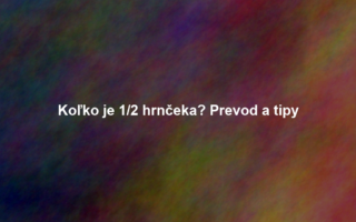 Koľko je 1/2 hrnčeka? Prevod a tipy