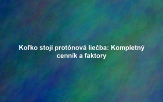 Koľko stojí protónová liečba: Kompletný cenník a faktory