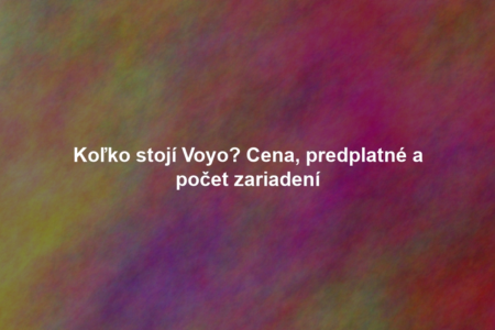 Koľko stojí Voyo? Cena, predplatné a počet zariadení