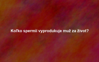 Koľko spermií vyprodukuje muž za život?