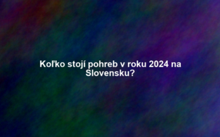 Koľko stojí pohreb v roku 2024 na Slovensku?