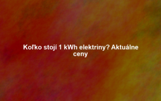 Koľko stojí 1 kWh elektriny? Aktuálne ceny