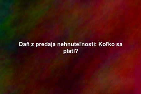 Daň z predaja nehnuteľnosti: Koľko sa platí?