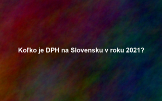Koľko je DPH na Slovensku v roku 2021?