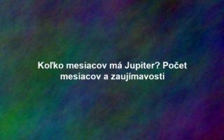 Koľko mesiacov má Jupiter? Počet mesiacov a zaujímavosti
