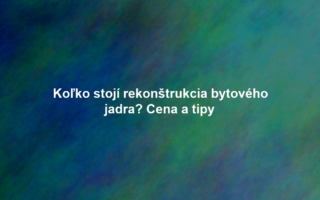 Koľko stojí rekonštrukcia bytového jadra? Cena a tipy