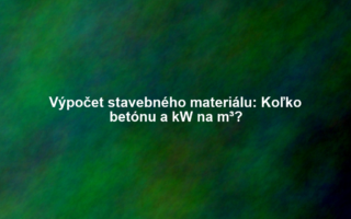 Výpočet stavebného materiálu: Koľko betónu a kW na m³?