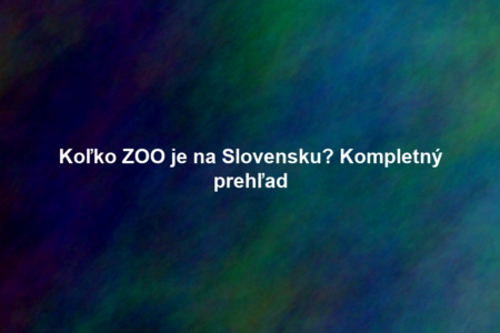 Koľko ZOO je na Slovensku? Kompletný prehľad