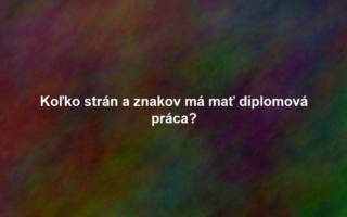 Koľko strán a znakov má mať diplomová práca?