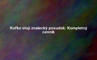Koľko stojí znalecký posudok: Kompletný cenník