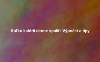 Koľko kalórií denne spáliť: Výpočet a tipy