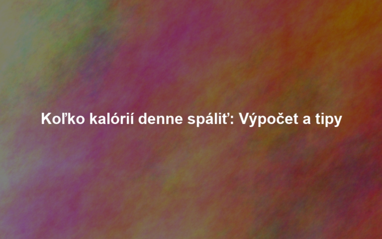 Koľko kalórií denne spáliť: Výpočet a tipy