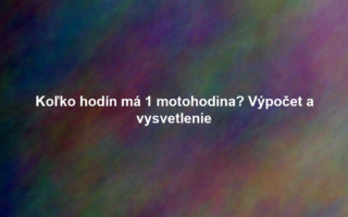 Koľko hodín má 1 motohodina? Výpočet a vysvetlenie