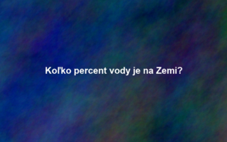 Koľko percent vody je na Zemi?