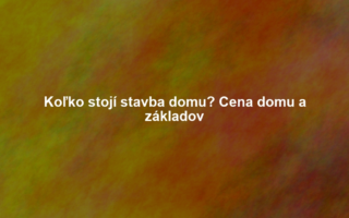 Koľko stojí stavba domu? Cena domu a základov
