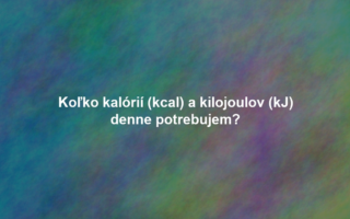 Koľko kalórií (kcal) a kilojoulov (kJ) denne potrebujem?