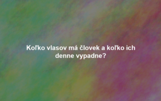 Koľko vlasov má človek a koľko ich denne vypadne?