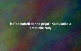 Koľko kalórií denne prijať: Kalkulačka a praktické rady