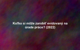 Koľko si môže zarobiť evidovaný na úrade práce? (2022)