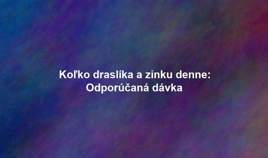 Koľko draslíka a zinku denne: Odporúčaná dávka