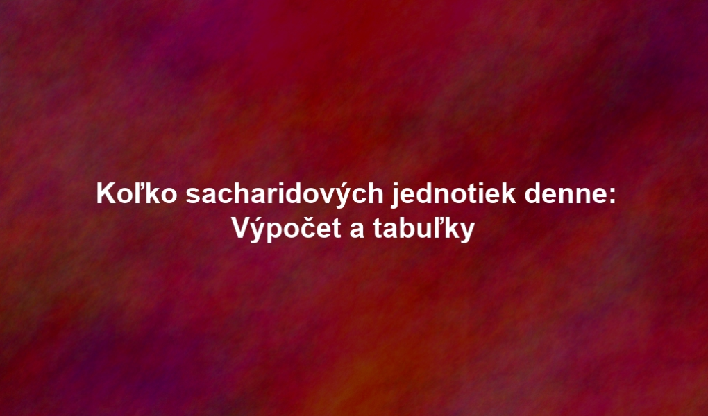 Koľko sacharidových jednotiek denne: Výpočet a tabuľky