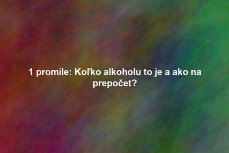 1 promile: Koľko alkoholu to je a ako na prepočet?