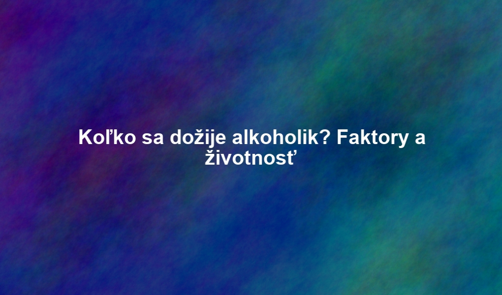 Koľko sa dožije alkoholik? Faktory a životnosť