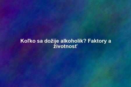 Koľko sa dožije alkoholik? Faktory a životnosť