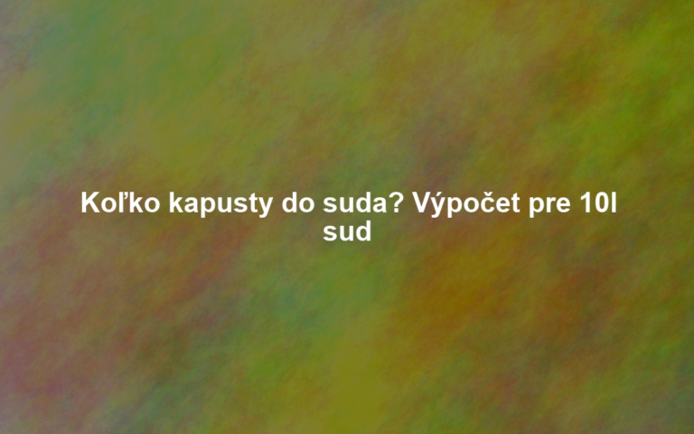 Koľko kapusty do suda? Výpočet pre 10l sud