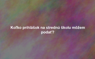 Koľko prihlášok na strednú školu môžem podať?