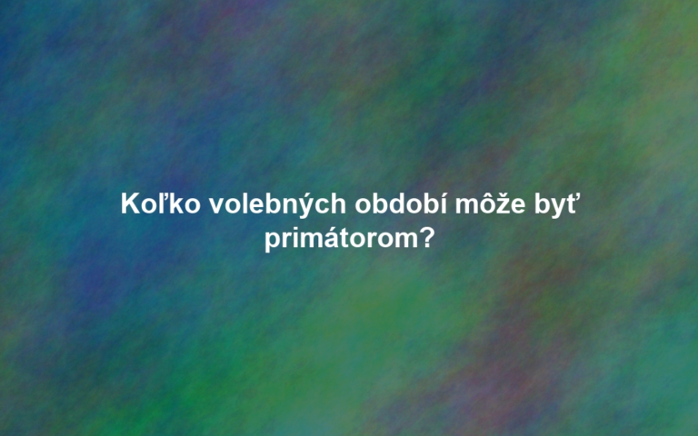 Koľko volebných období môže byť primátorom?