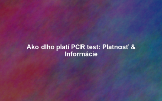 Ako dlho platí PCR test: Platnosť & Informácie