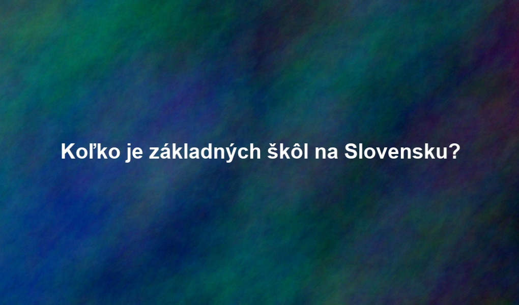 Koľko je základných škôl na Slovensku?