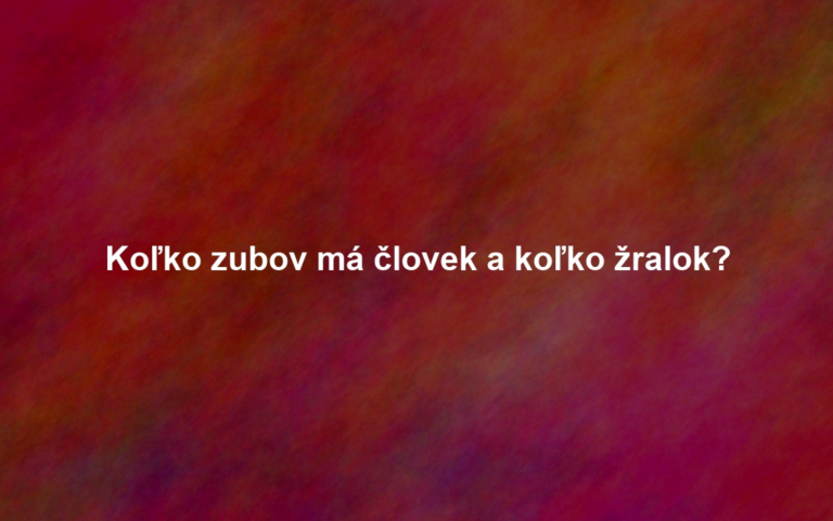 Koľko zubov má človek a koľko žralok?