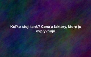 Koľko stojí tank? Cena a faktory, ktoré ju ovplyvňujú