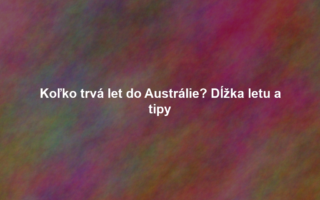 Koľko trvá let do Austrálie? Dĺžka letu a tipy