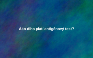 Ako dlho platí antigénový test?