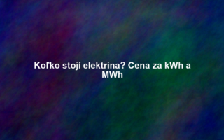 Koľko stojí elektrina? Cena za kWh a MWh