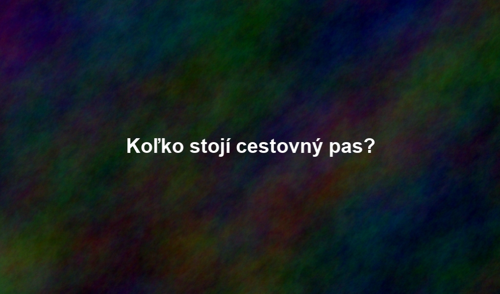 Koľko stojí cestovný pas?