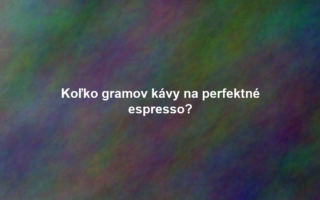 Koľko gramov kávy na perfektné espresso?