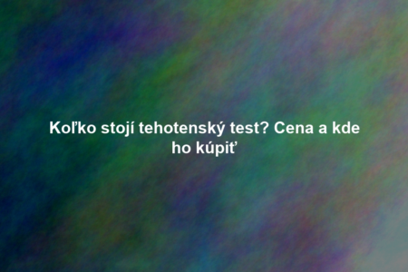Koľko stojí tehotenský test? Cena a kde ho kúpiť