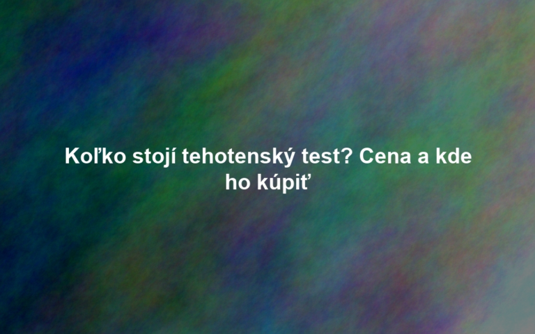 Koľko stojí tehotenský test? Cena a kde ho kúpiť