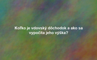 Koľko je vdovský dôchodok a ako sa vypočíta jeho výška?