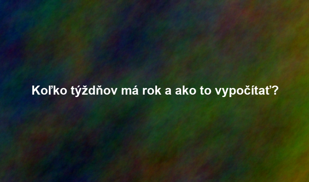 Koľko týždňov má rok a ako to vypočítať?